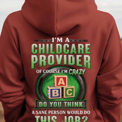 I'M a Childcare Provider of course i am crazy