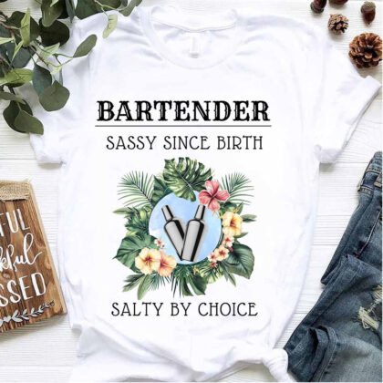 Bartender Sassy Since Birth Salty By Choice