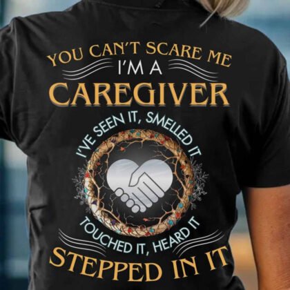 You can't scare me I am a Caregiver