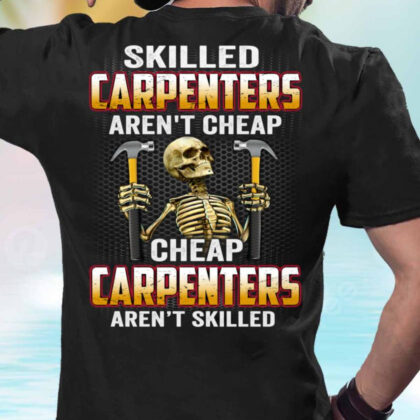 Skilled Carpenters Aren’t Cheap Apparel - Carpenter Skull